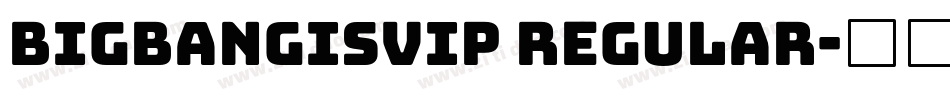 BIGBANGISVIP Regular字体转换